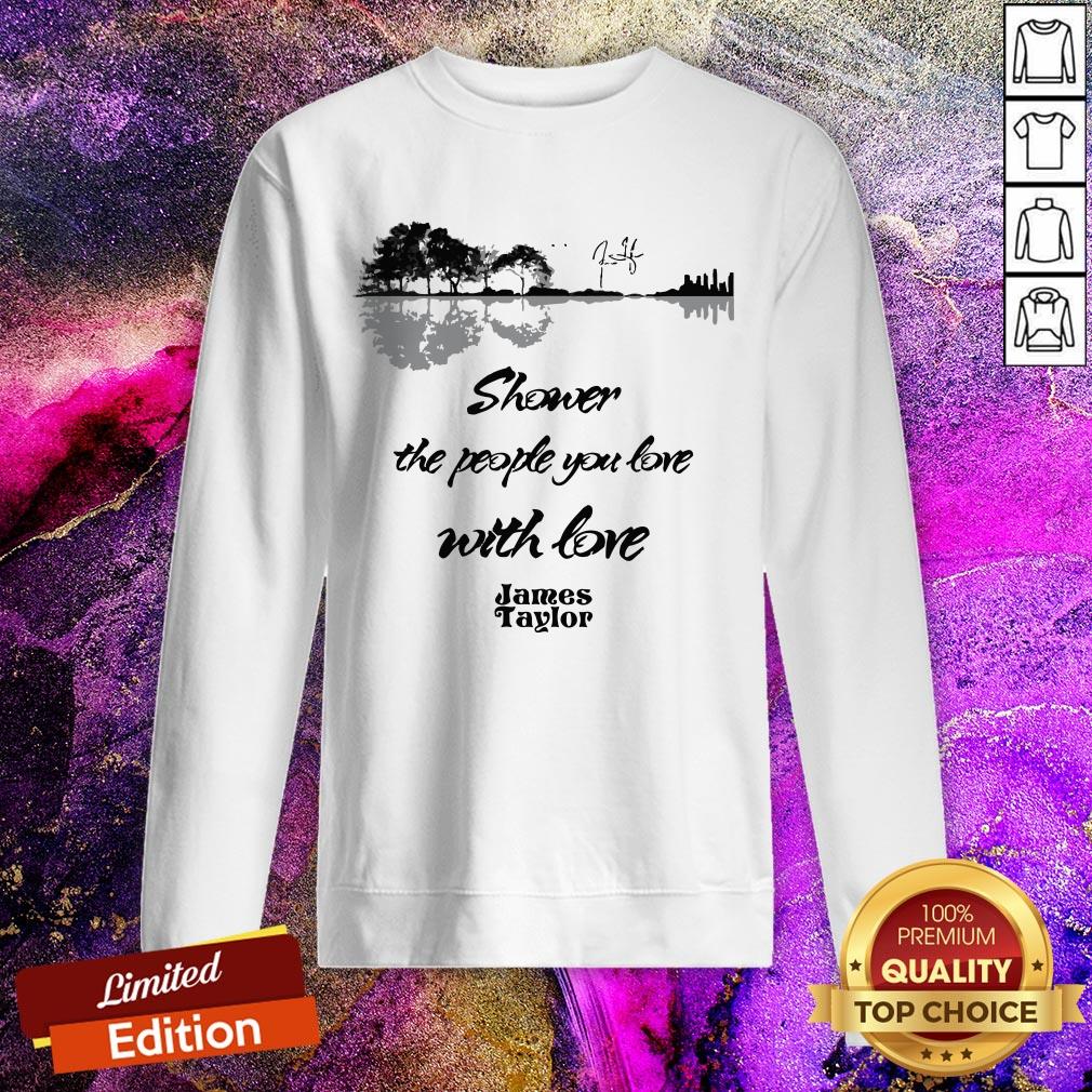 James Taylor Shower The People You Love With Love Guitar Signature Shirt