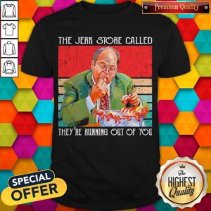 Nice The Jerk Store Called They’re Running Out Of You Vintage Shirt