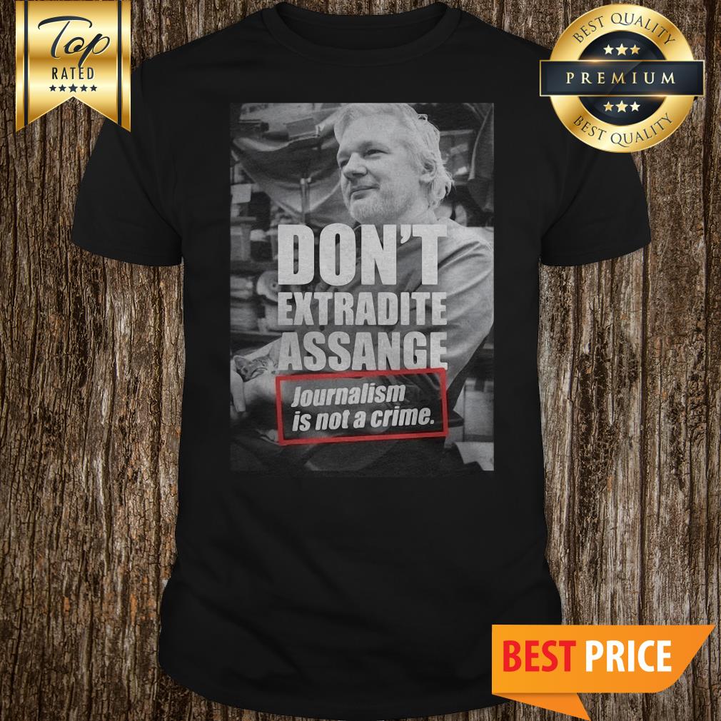 Julian Assange Don’t Extradite Assange Journalism Is Not Crime Shirt