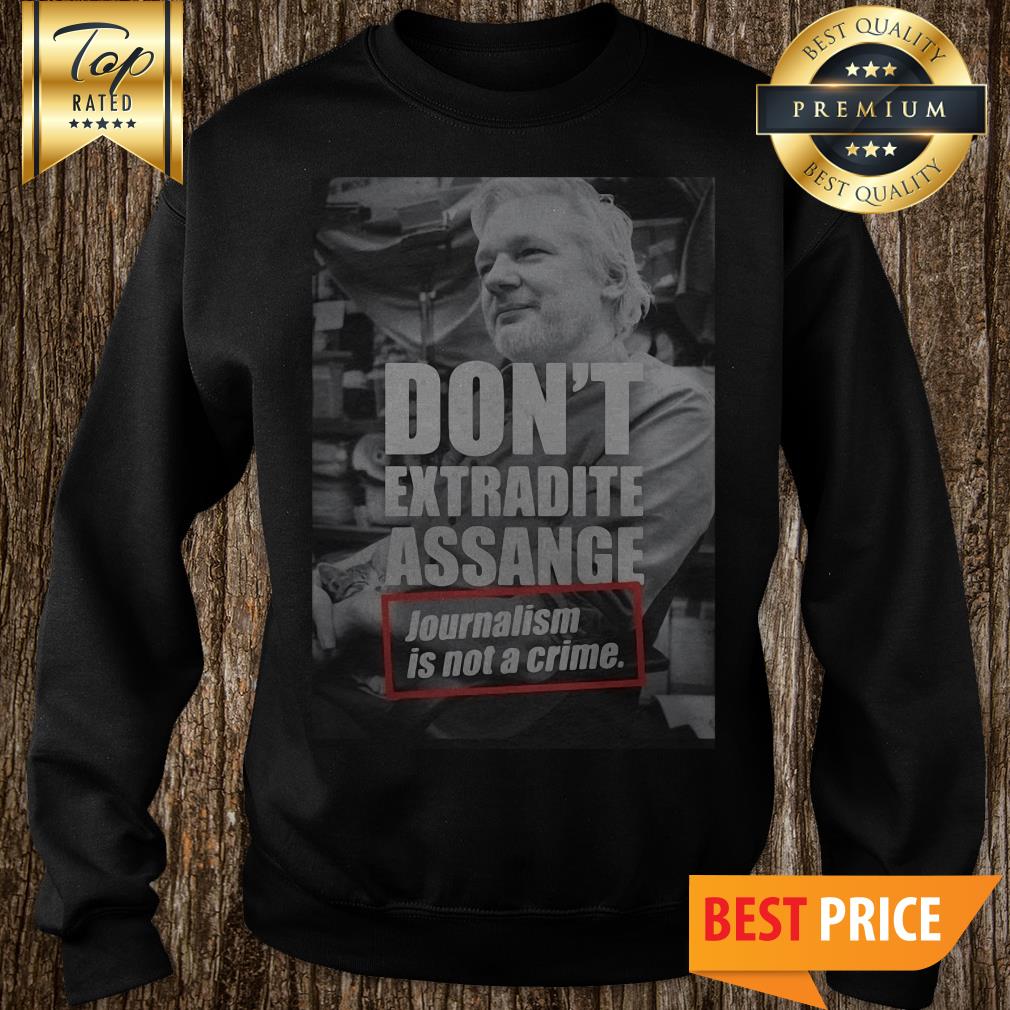 Julian Assange Don’t Extradite Assange Journalism Is Not Crime Shirt