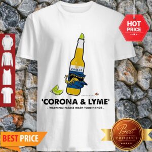 Nice Corona & Lyme Warning Please Wash Your Hands Shirt