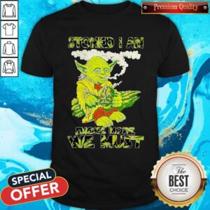 Star Wars Yoda Stoned I Am Smoke More We Must Shirt