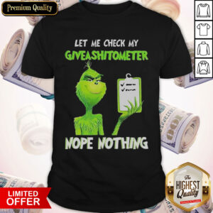 Grinch Let Me Check My Give A Shit Ometer Nope Nothing Shirt