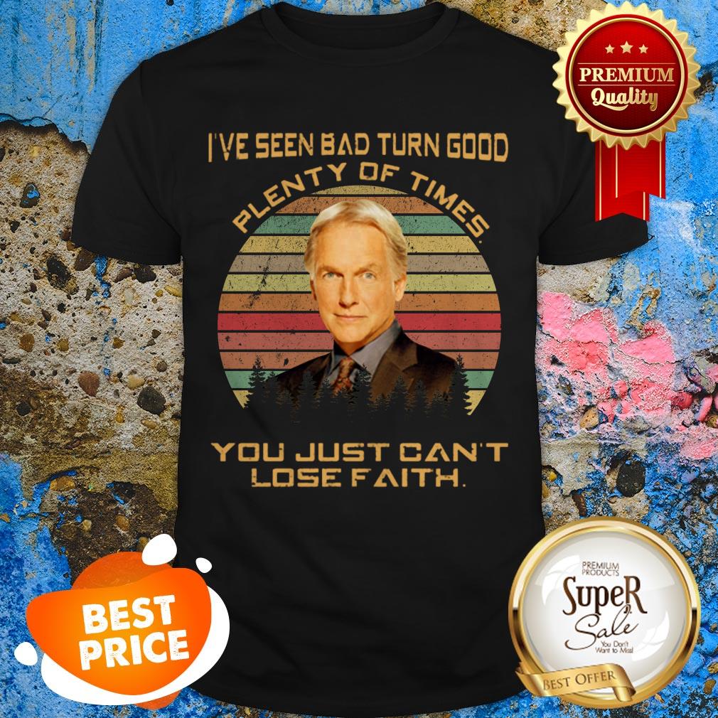 Leroy Jethro Gibbs I’ve Seen Bad Turn Good Plenty Of Times You Shirt