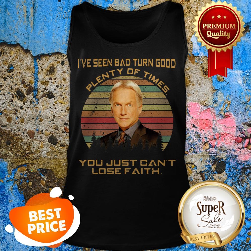 Leroy Jethro Gibbs I’ve Seen Bad Turn Good Plenty Of Times You Shirt
