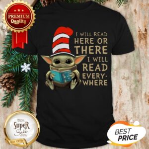 Dr Seuss Mashup Baby Yoda I Will Read Here Or There Every Where Shirt