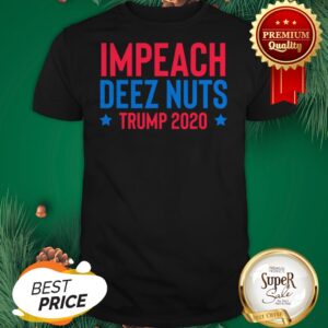 Impeach Deez Nuts TRUMP 2020 Shirt