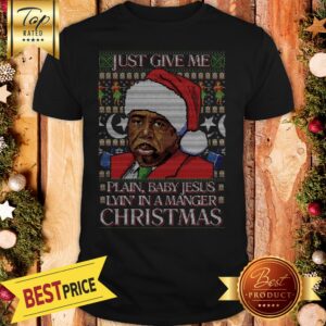 Just Give Me Plain Baby Jesus Lyn In A Manger Christmas Shirt