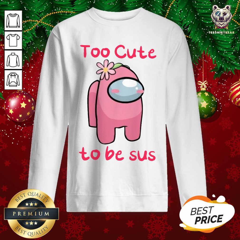 Nice Among Us Too Cute To Be Sus 2021 Valentine Shirt