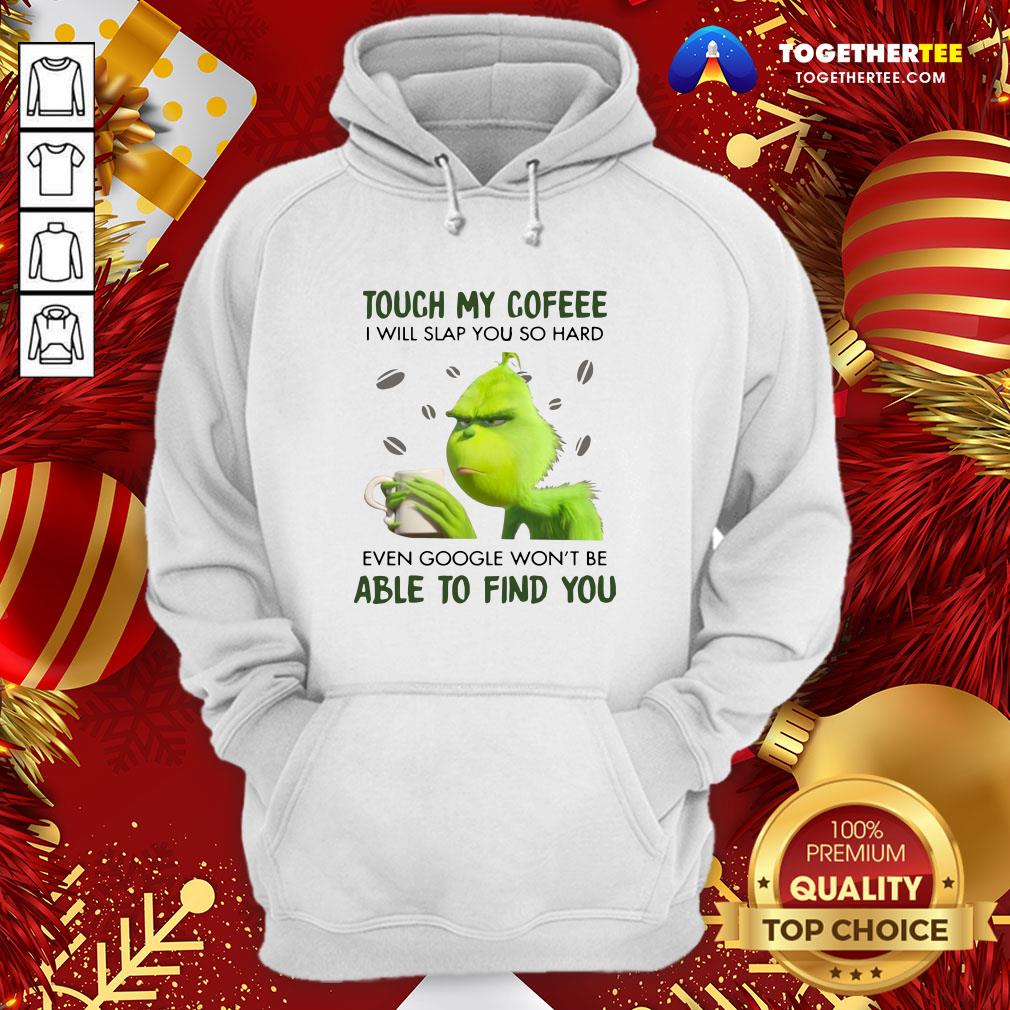 Nice Grinch Touch My Coffee I Will Slap You So Hard 2020 Shirt