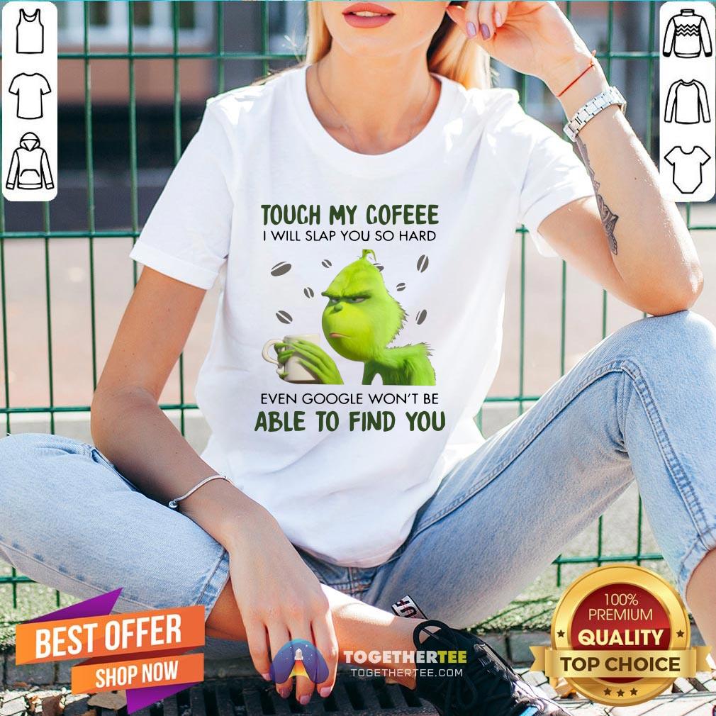Nice Grinch Touch My Coffee I Will Slap You So Hard 2020 Shirt