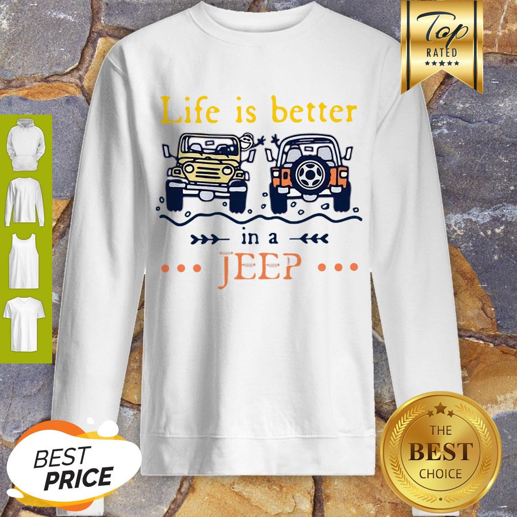 Nice Life Is Better In A Jeep Shirt