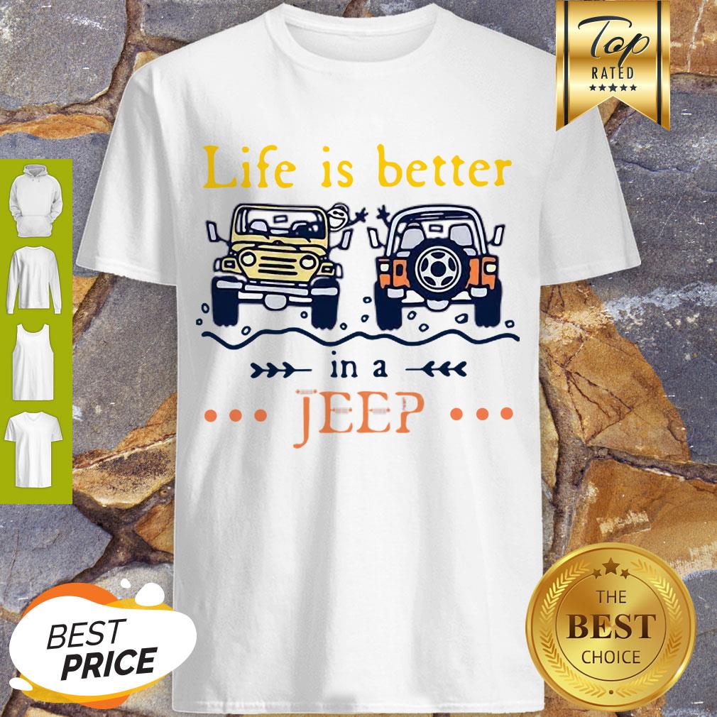 Nice Life Is Better In A Jeep Shirt