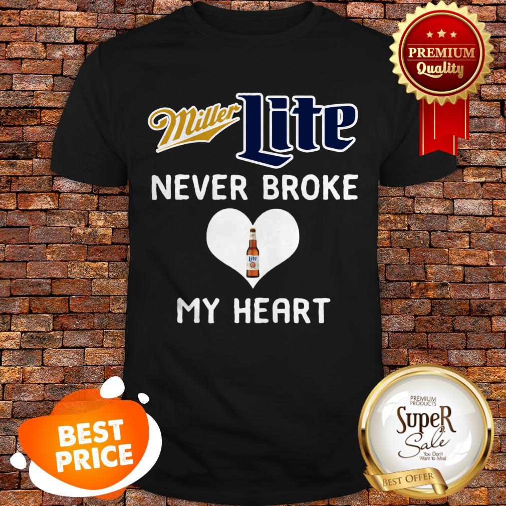 Nice Miller Lite Never Broke My Heart Shirt