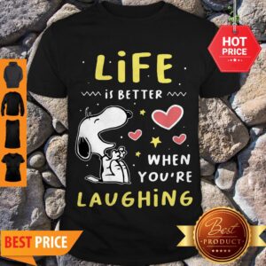 Nice Snoopy Life Is Better When You’re Laughing Shirt