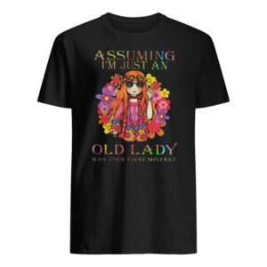 Hippie Girl Assuming I'm Just An Old Lady Was Your First Mistake Shirt