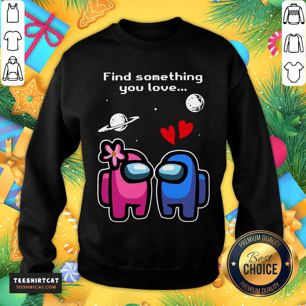 Official Among Us Love To Find Something You Love Valentines Day Shirt