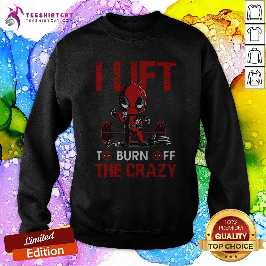 Official Deadpool I Lift To Burn Off The Crazy Shirt