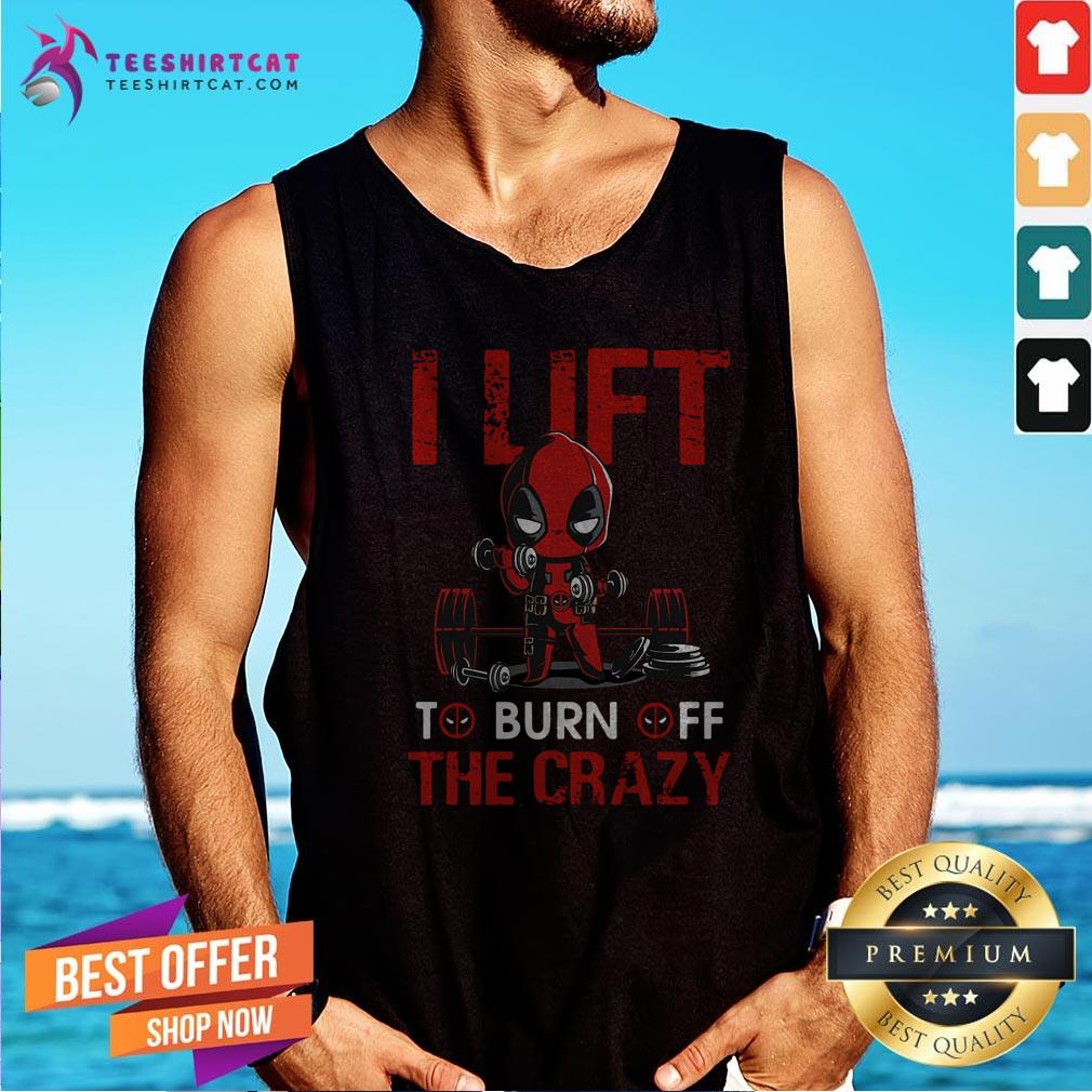 Official Deadpool I Lift To Burn Off The Crazy Shirt