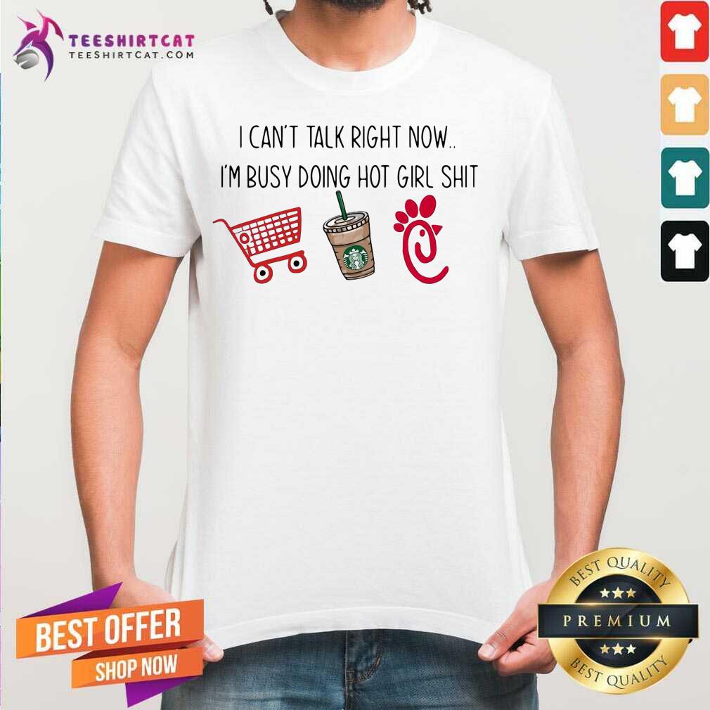Original I Cant Talk Right Now Im Busy Doing Hot Girl Shirt