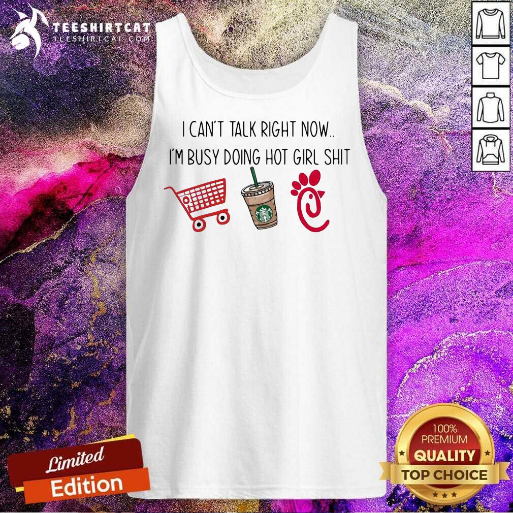 Original I Cant Talk Right Now Im Busy Doing Hot Girl Shirt