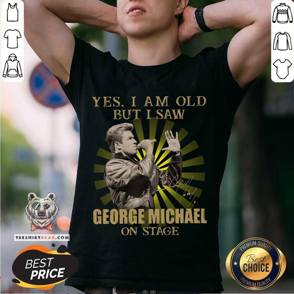 Original Yes I Am Old But I Saw George Michael On Stage Signature Shirt