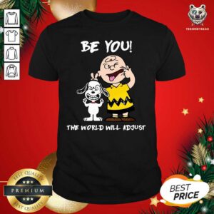 Top Snoopy And Charlie Brown Be You The World Will Adjust Shirt