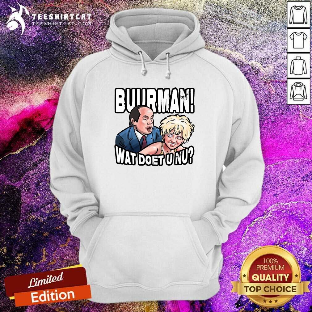 Perfect Buurman Wat Doet U Nu Shirt