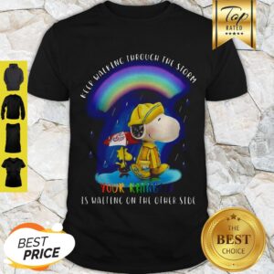 Snoopy Keep Walking Through The Storm Your Ainbow Is Waiting On The Other Side Shirt