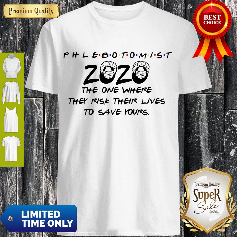 Phlebotomist 2020 The One Where They Risk Their Lives To Save Yours Shirt
