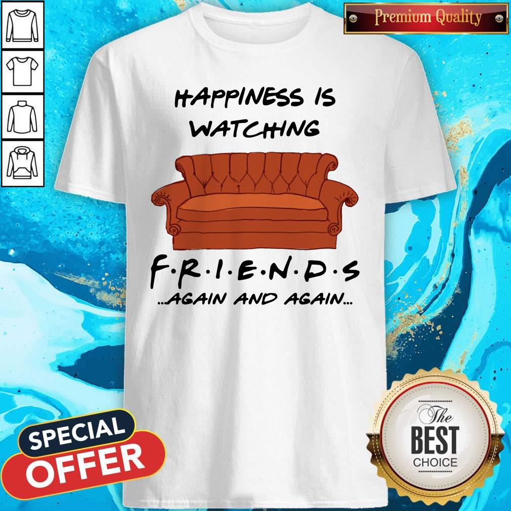 Premium Happiness Is Watching Friends Again And Again Shirt