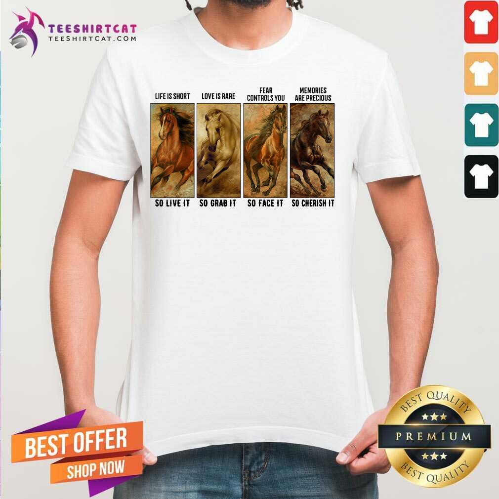 premium-horses-life-is-short-love-is-rare-fear-controls-you-memories-are-precious-shirt.jpg