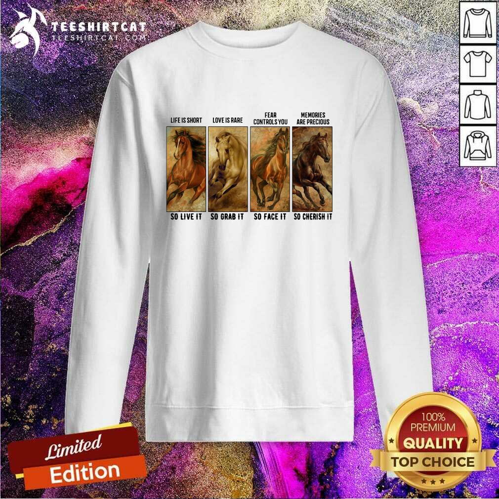 premium-horses-life-is-short-love-is-rare-fear-controls-you-memories-are-precious-sweatshirt.jpg