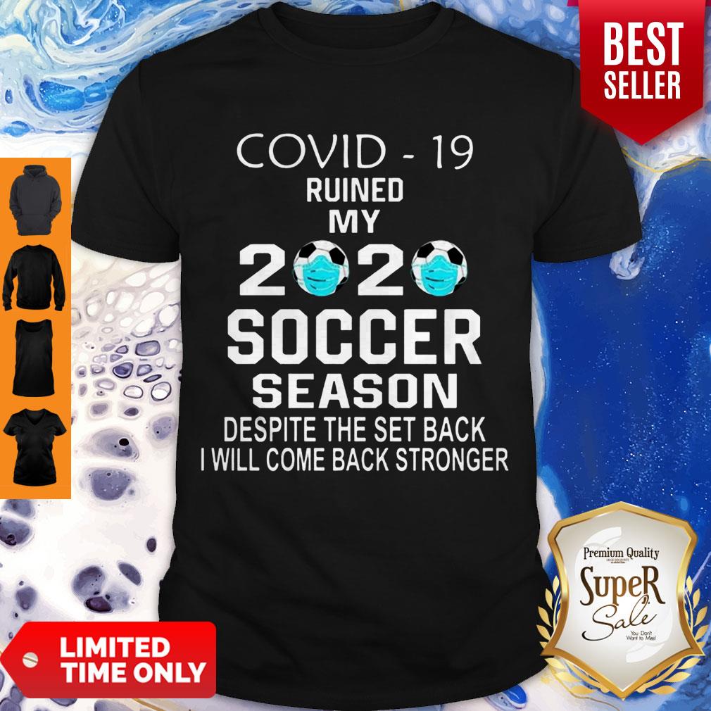 Pretty Covid-19 Ruined My 2020 Soccer Season Despite The Set Back Shirt