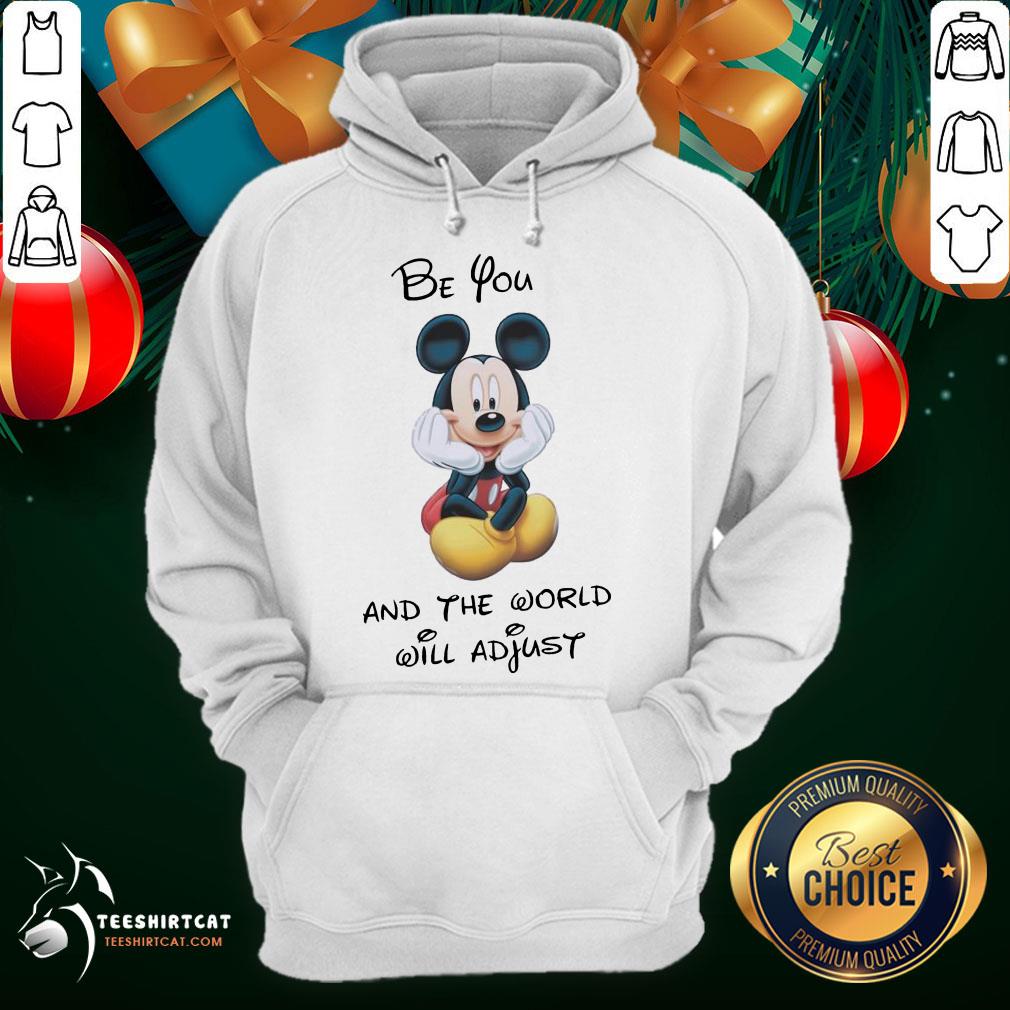 Pretty Disney Mickey Mouse Be You And The World Will Adjust Shirt