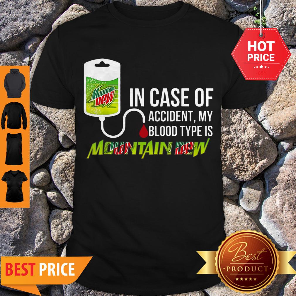 Pretty In Case Of Accident My Blood Type Is Mountain Dew Mtn Shirt