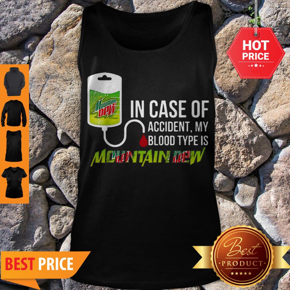 Pretty In Case Of Accident My Blood Type Is Mountain Dew Mtn Shirt
