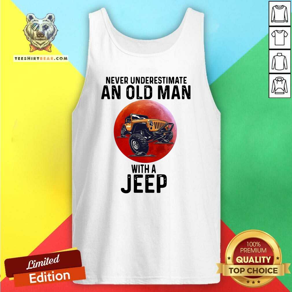 Pretty Never Underestimate An Old Man With A Jeep Shirt