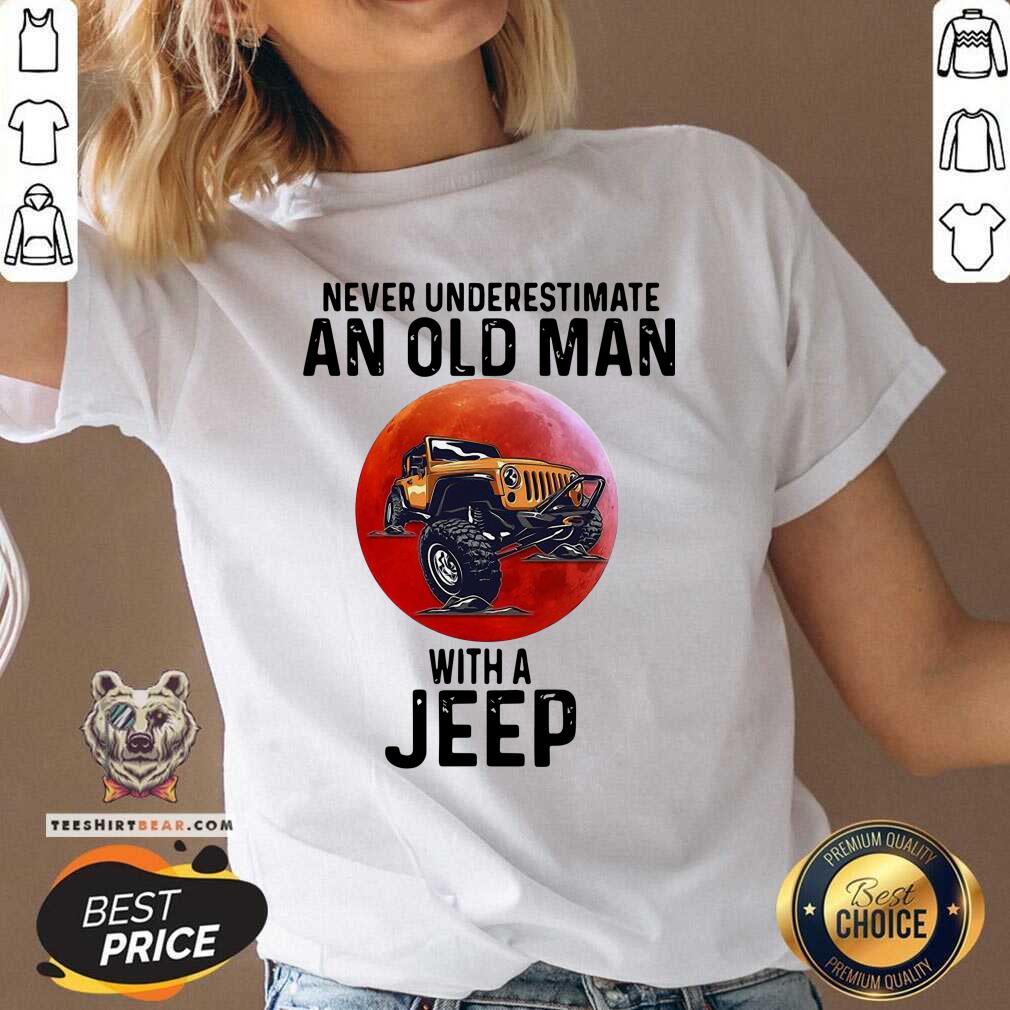 Pretty Never Underestimate An Old Man With A Jeep Shirt