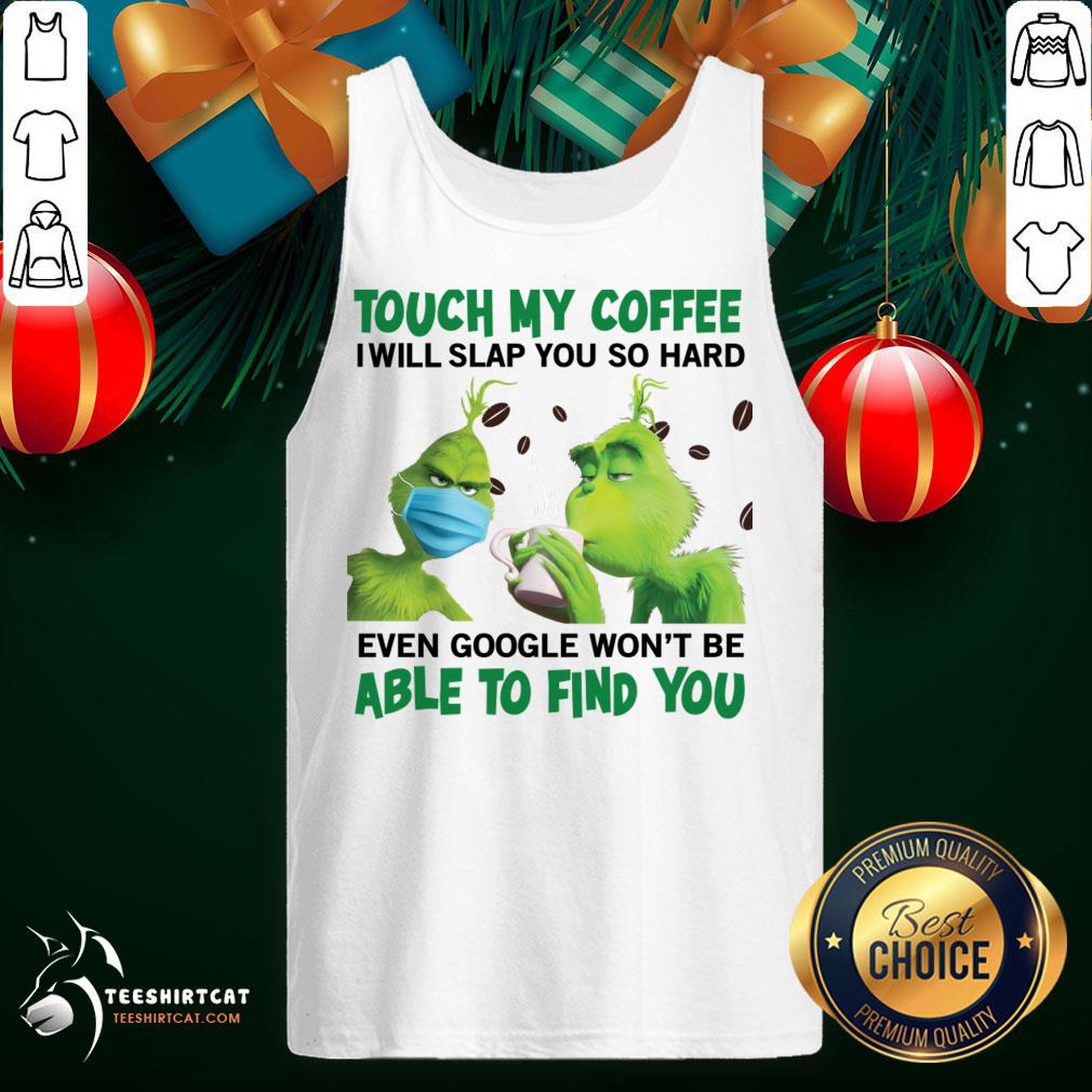 pretty-the-grinch-face-mask-and-grinch-touch-my-coffee-i-will-slap-tank-top.jpg