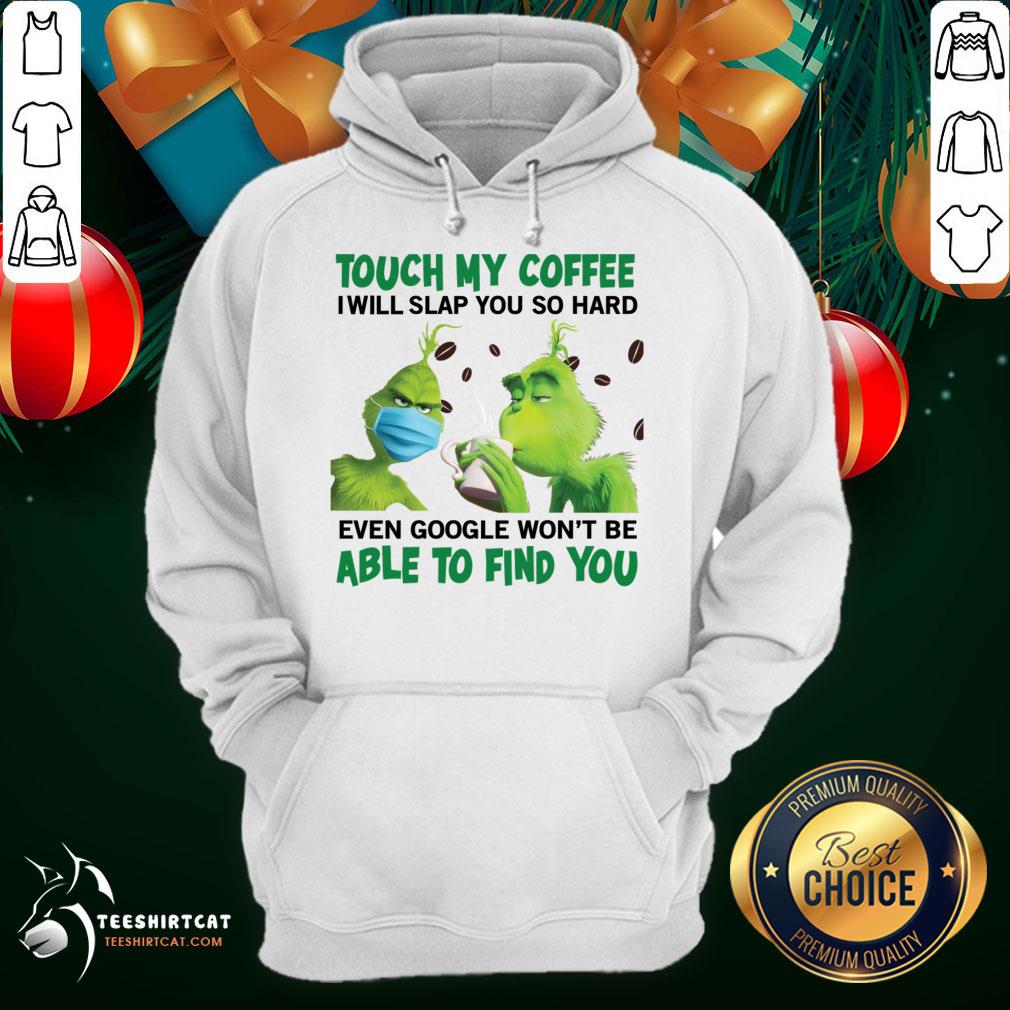 pretty-the-grinch-face-mask-and-grinch-touch-my-coffee-i-will-slap-yohoodie.jpg