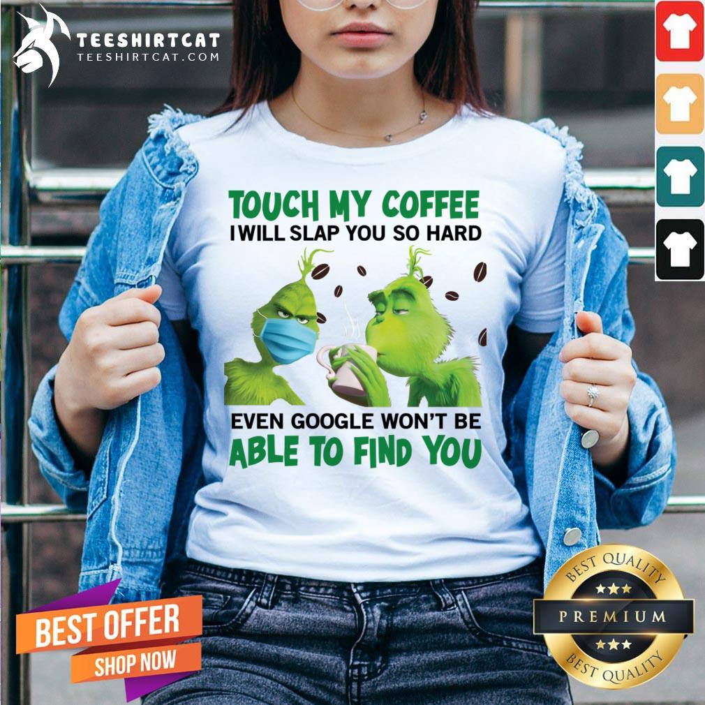pretty-the-grinch-face-mask-and-grinch-touch-my-coffee-i-will-slap-yov-neck.jpg