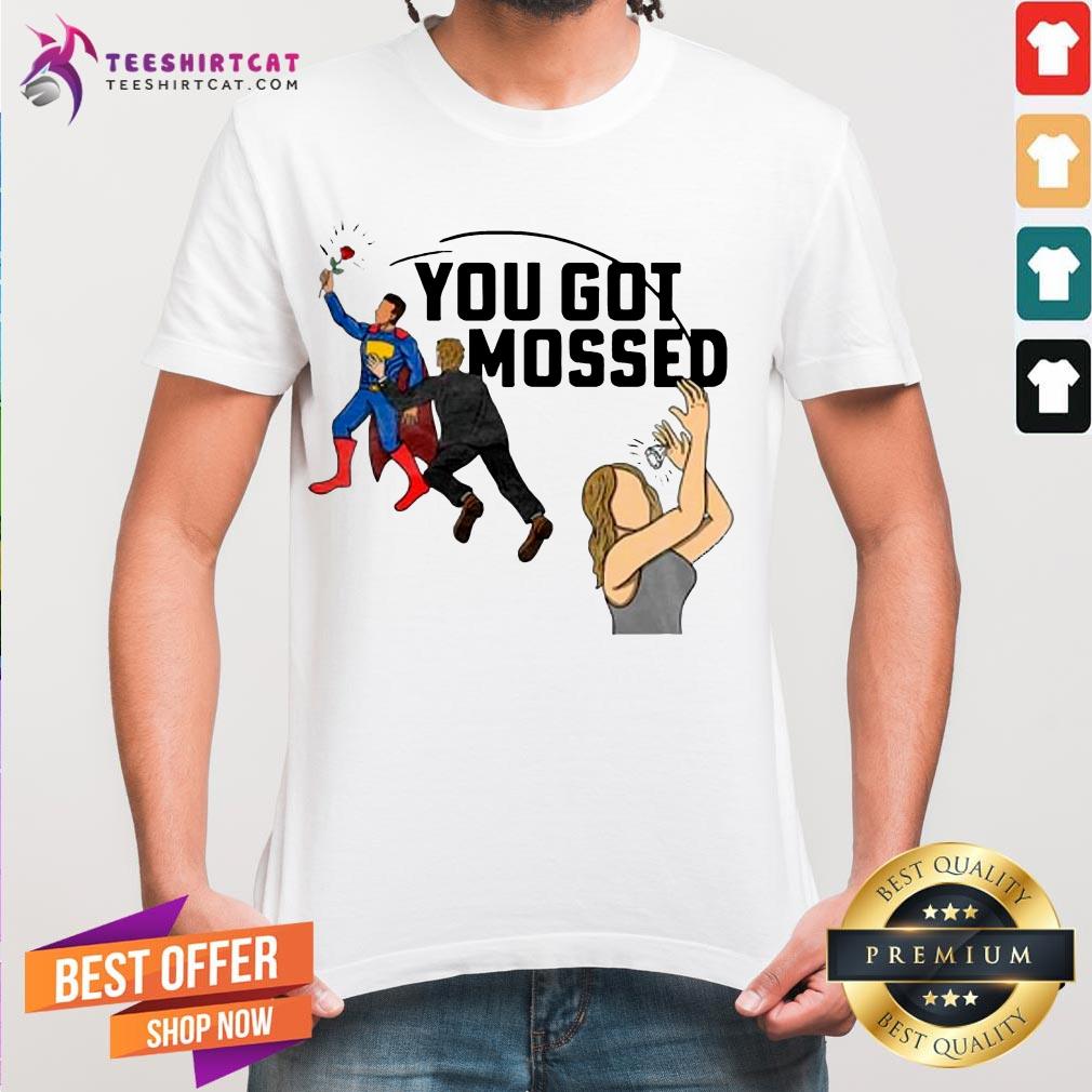 Pretty You Got Mossed Superman Shit