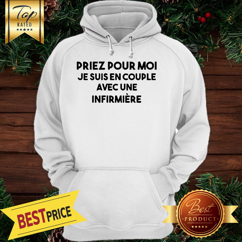 Priez Pour Moi Je Suis En Couple Evec Une Infirmiere Shirt