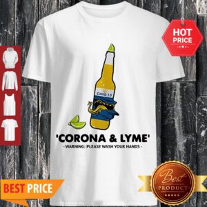 Nice Corona And Lyme Warning Please Wash Your Hands Shirt
