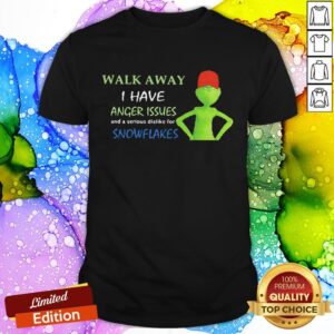 Cool Grinch Walk Away I Have Anger Issues And Serious Dislike For Snowflakes Shirt