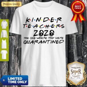Nice Kinder Teachers 2020 The One Where They Were Quarantined Covid-19 Shirt