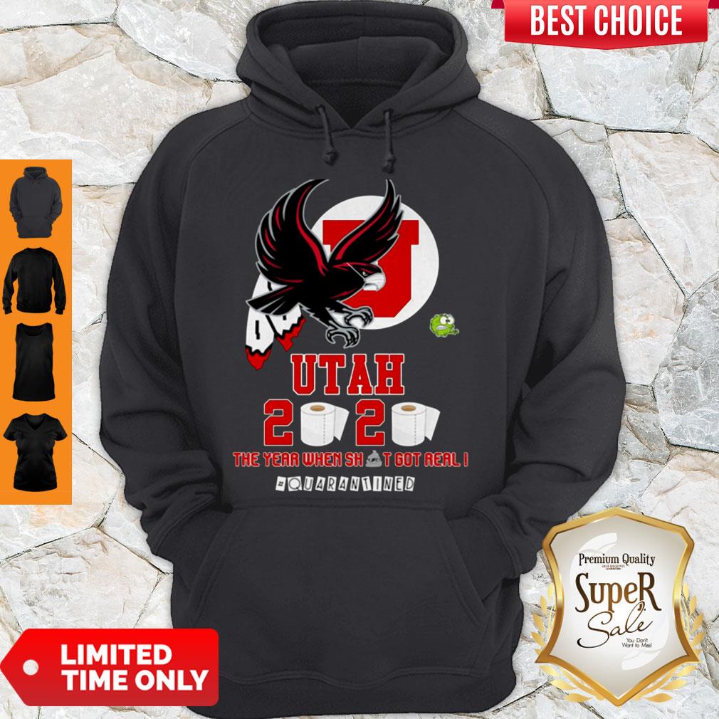 Hot Utah Utes 2020 The Year When Shit Got Real #quarantined Shirt