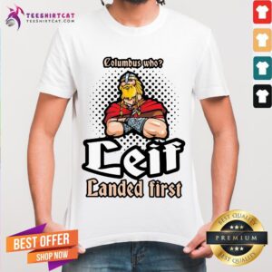 Funny Columbus Who Leif Landed First Shirt