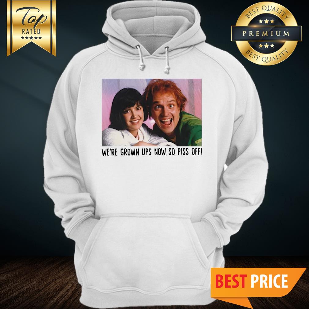 Rik Mayall And Phoebe Cates We’re Grown Ups Now So Piss Off Shirt